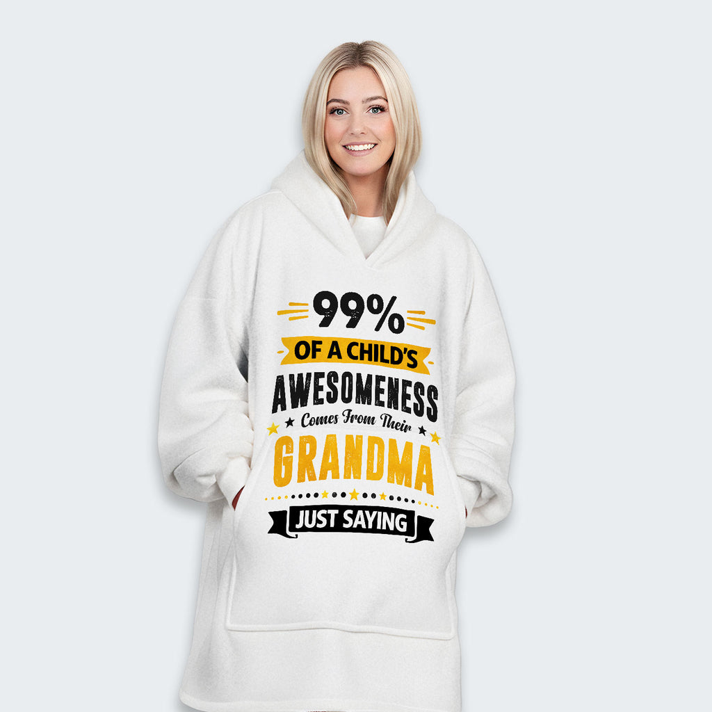 99% of a Child’s Awesomeness Comes From Their Grandma Just Saying Hoodie Blanket 160126