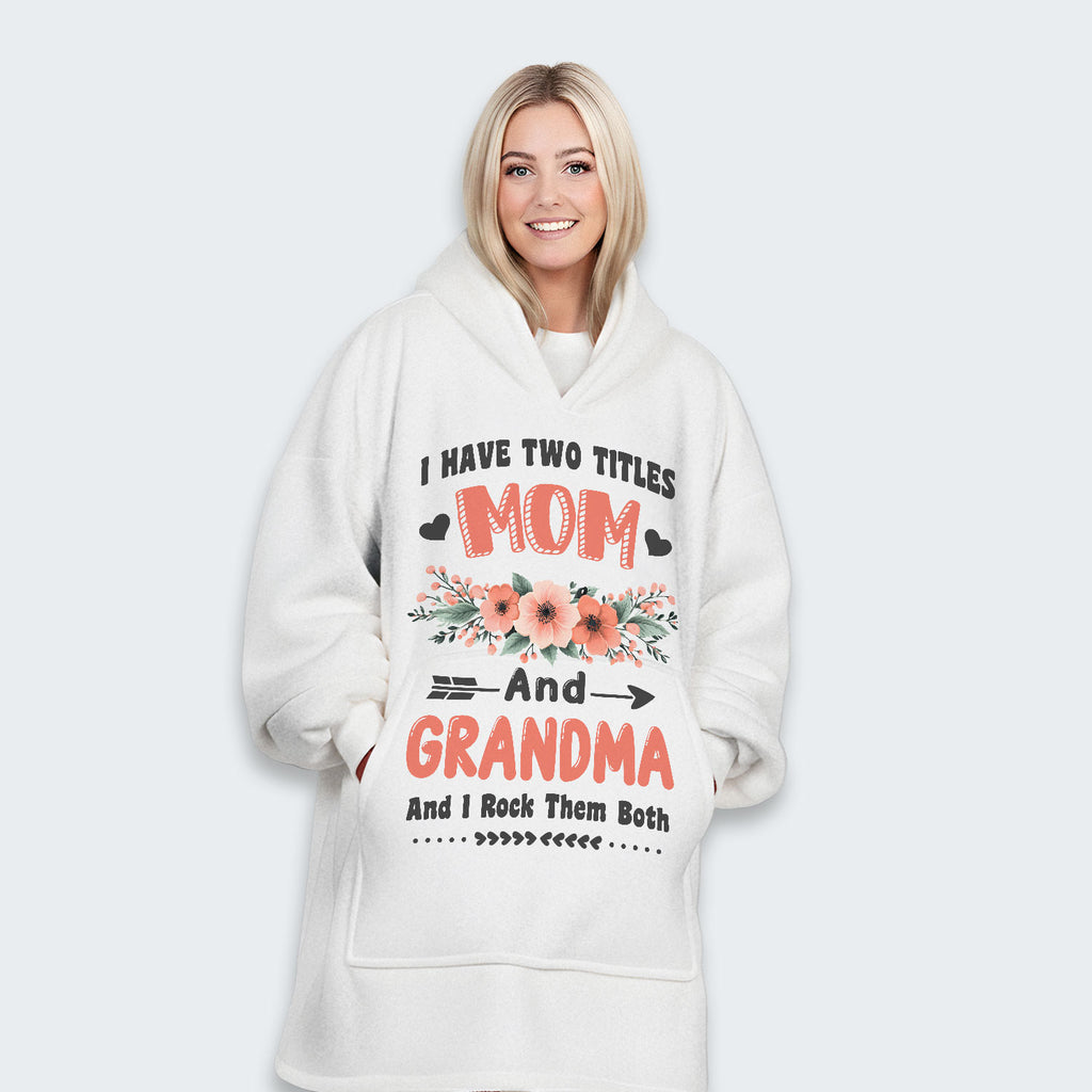 I Have Two Titles Mom And Grandma And I Rock Them Both Hoodie Blanket 110126