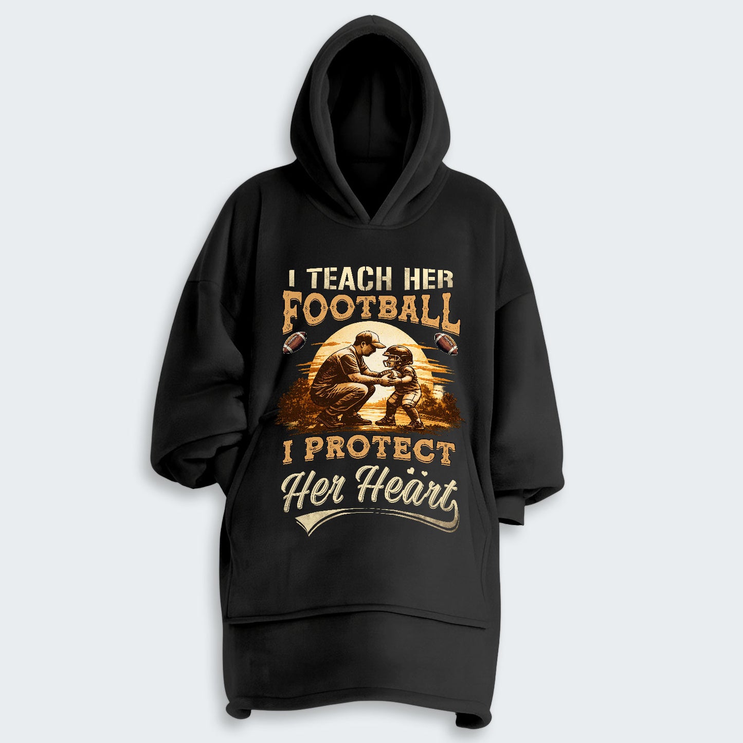 I teach her football. I protect her heart. Hoodie Blanket 540126