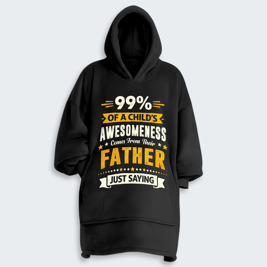 99% of a Child’s Awesomeness Comes From Their Father Just Saying Hoodie Blanket 330126