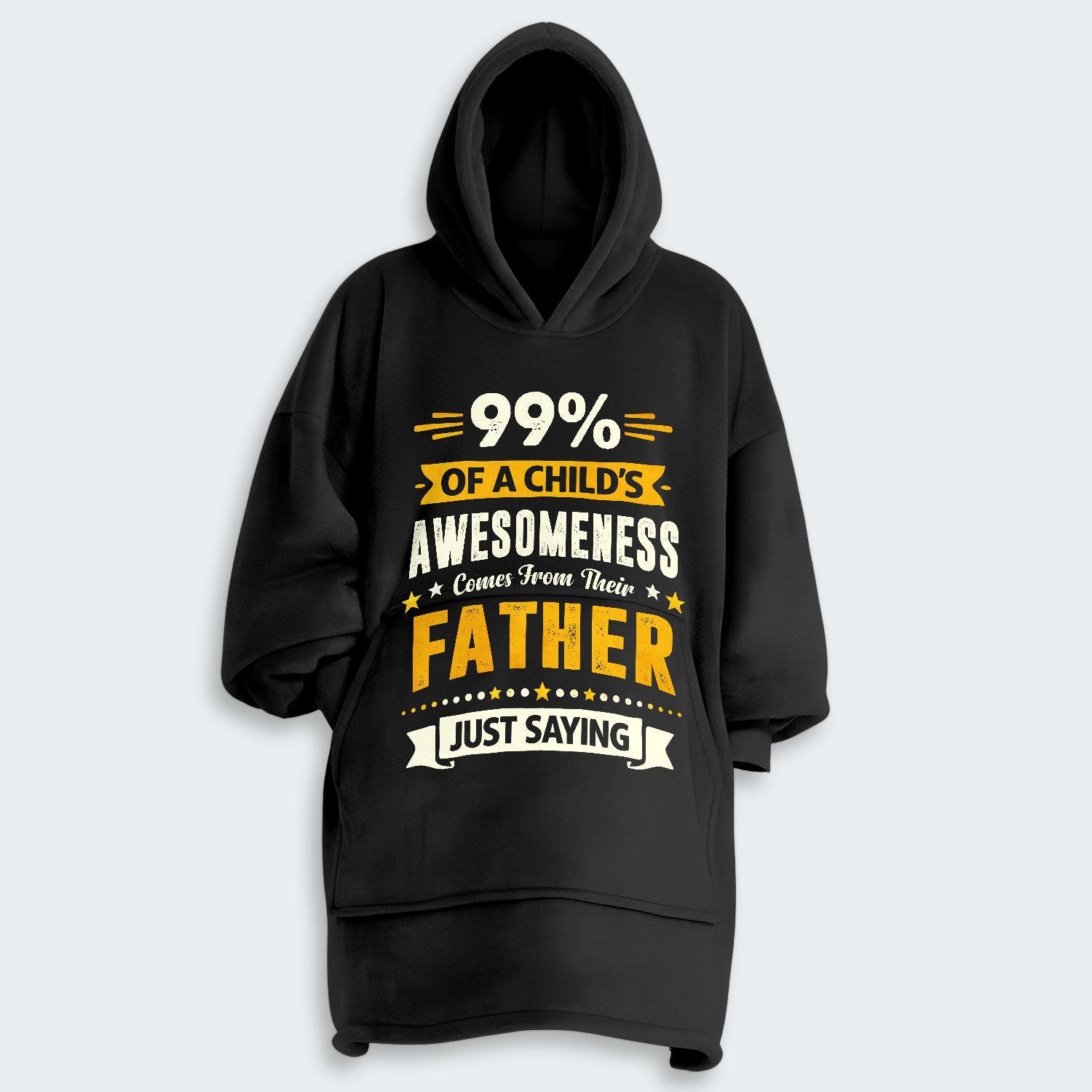 99% of a Child’s Awesomeness Comes From Their Father Just Saying Hoodie Blanket 330126