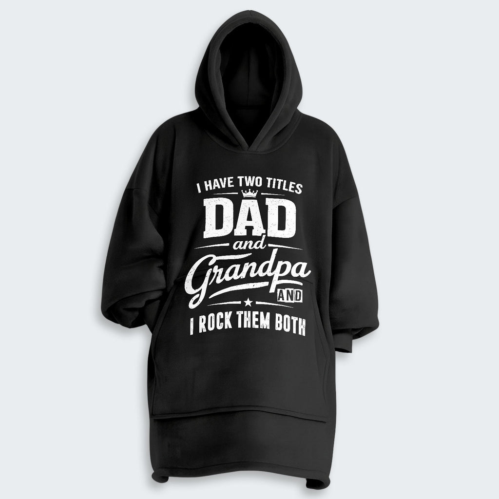 I Have Two Titles Dad And Grandpa And I Rock Them Both Hoodie Blanket 290126