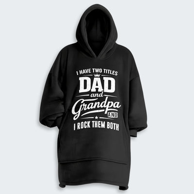 I Have Two Titles Dad And Grandpa And I Rock Them Both Hoodie Blanket 290126