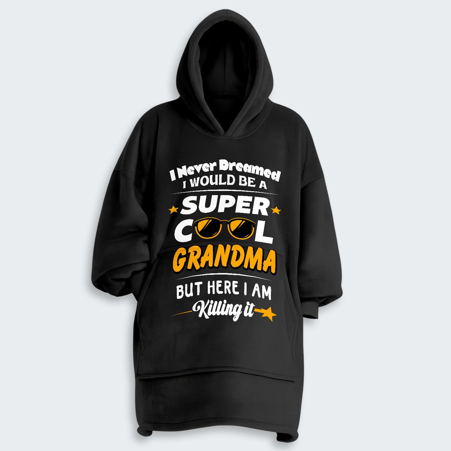 I Never Dreamed I Would Be A Super Cool Grandma But Here I Am Killing It Hoodie Blanket 170126
