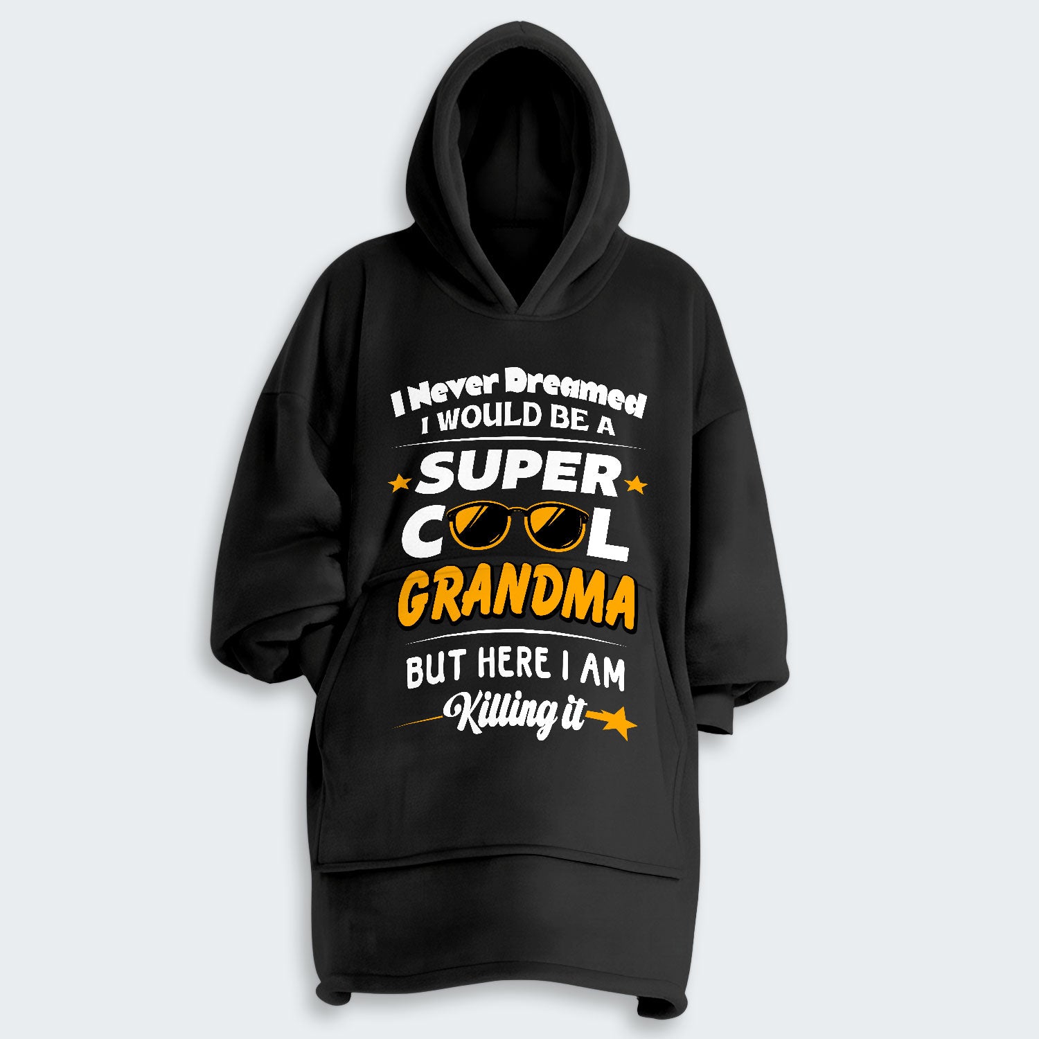 I Never Dreamed I Would Be A Super Cool Grandma But Here I Am Killing It Hoodie Blanket 170126