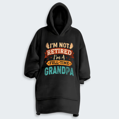 I'm Not Retired I'm A Full-Time Grandpa Hoodie Blanket 430126