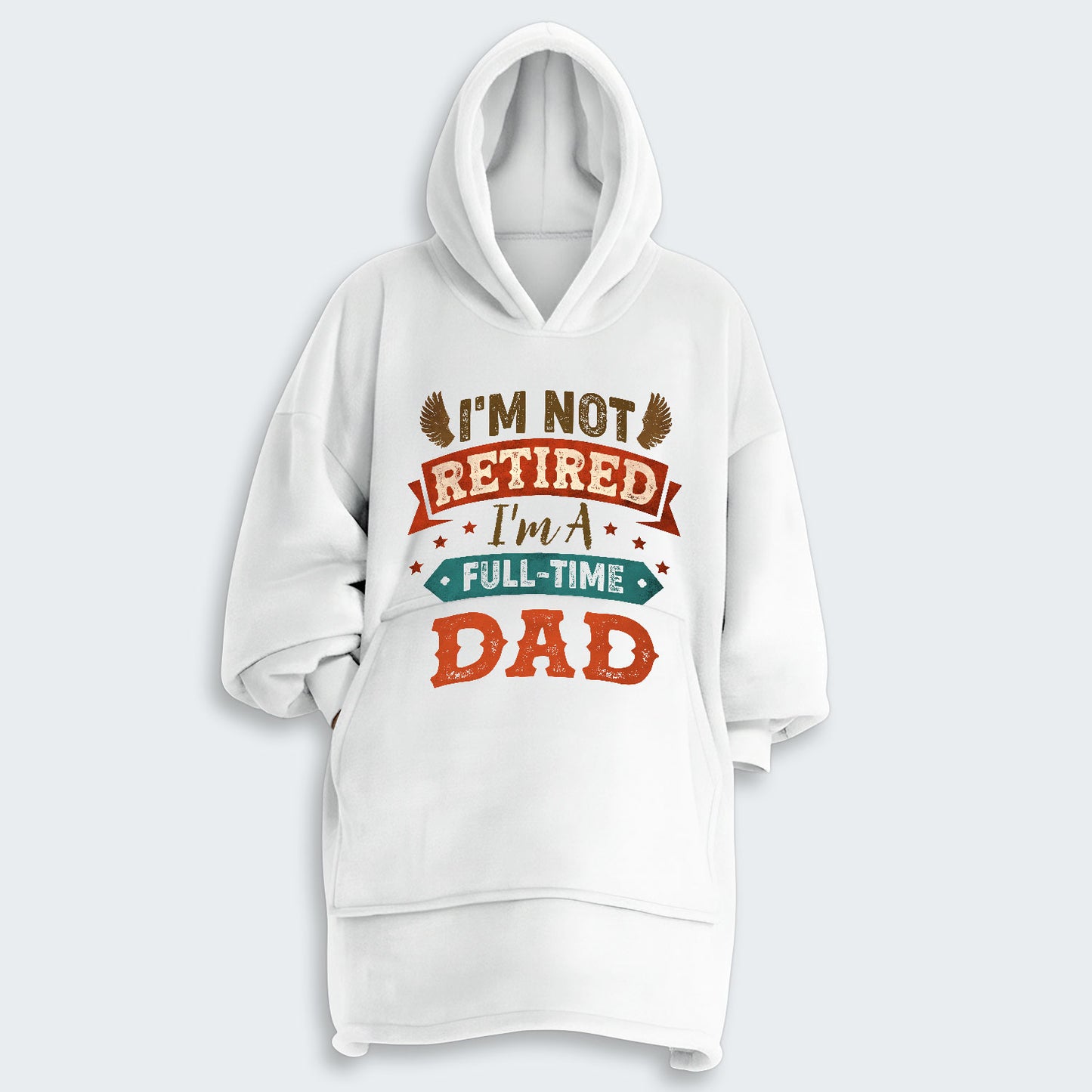 I'm Not Retired I'm A Full-Time Dad Hoodie Blanket 440126