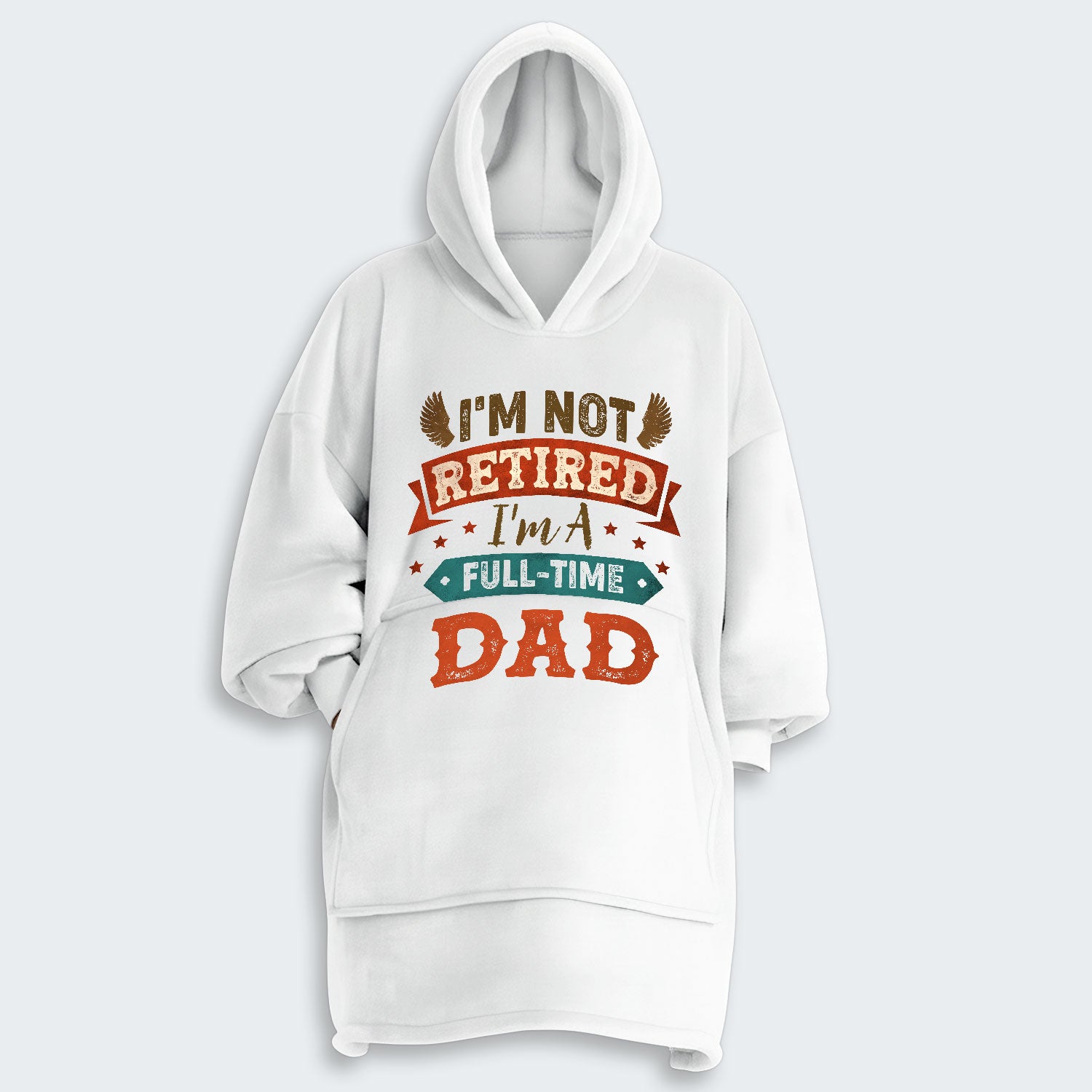 I'm Not Retired I'm A Full-Time Dad Hoodie Blanket 440126