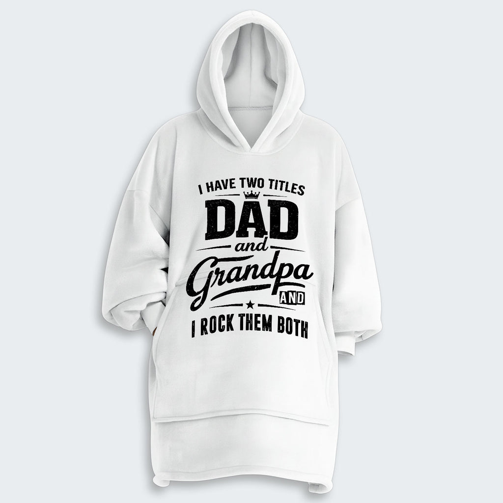 I Have Two Titles Dad And Grandpa And I Rock Them Both Hoodie Blanket 290126