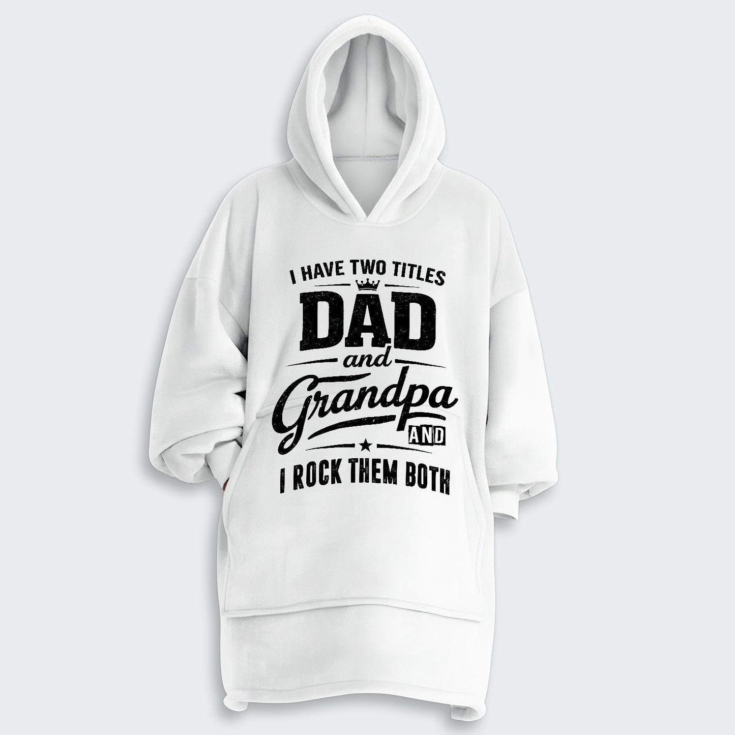 I Have Two Titles Dad And Grandpa And I Rock Them Both Hoodie Blanket 290126