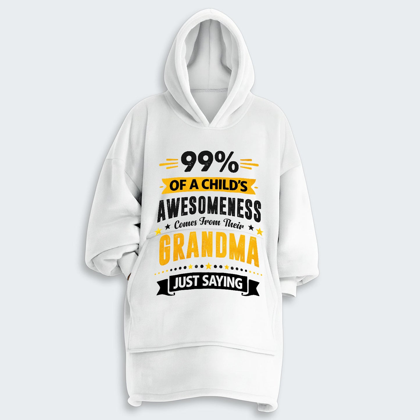 99% of a Child’s Awesomeness Comes From Their Grandma Just Saying Hoodie Blanket 160126
