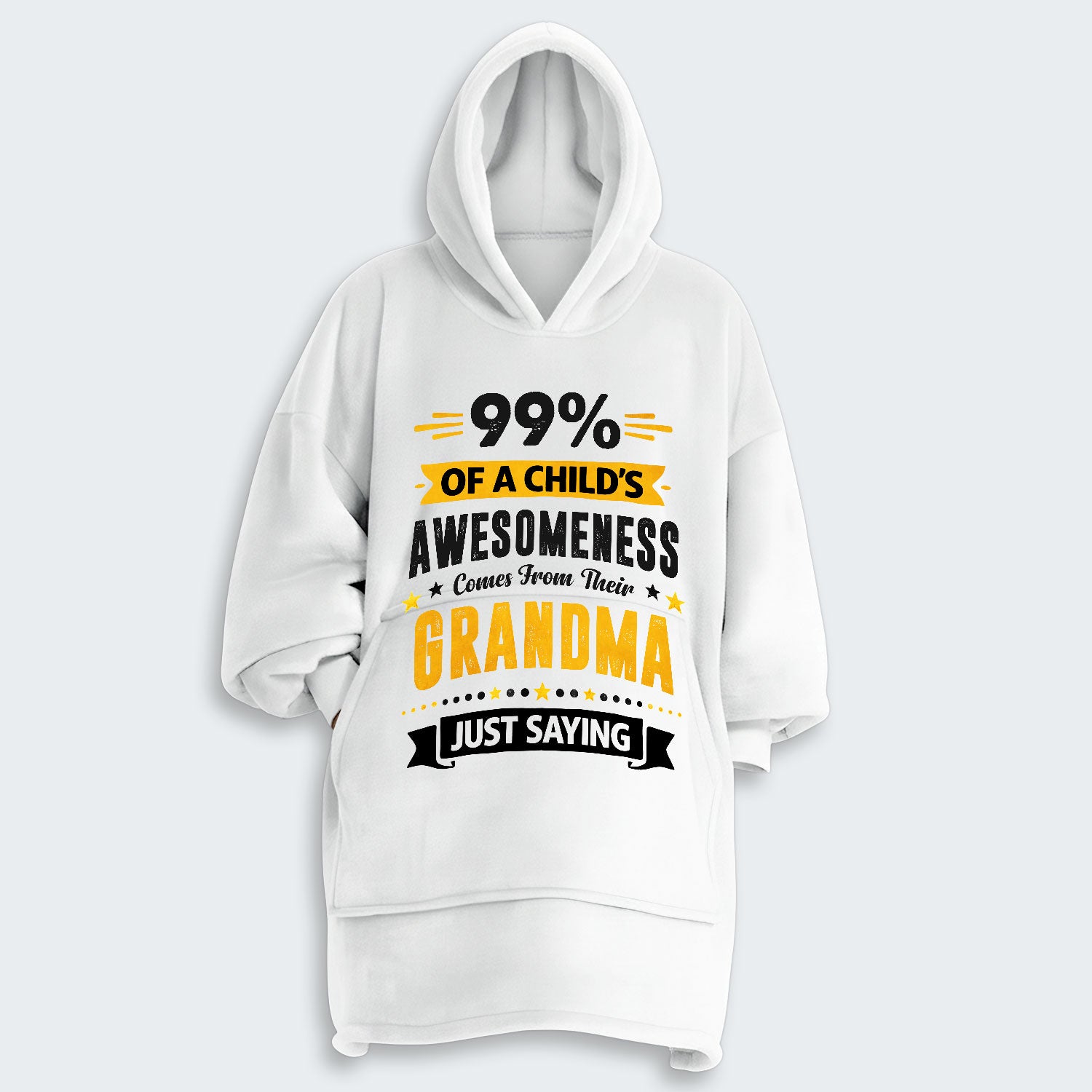 99% of a Child’s Awesomeness Comes From Their Grandma Just Saying Hoodie Blanket 160126