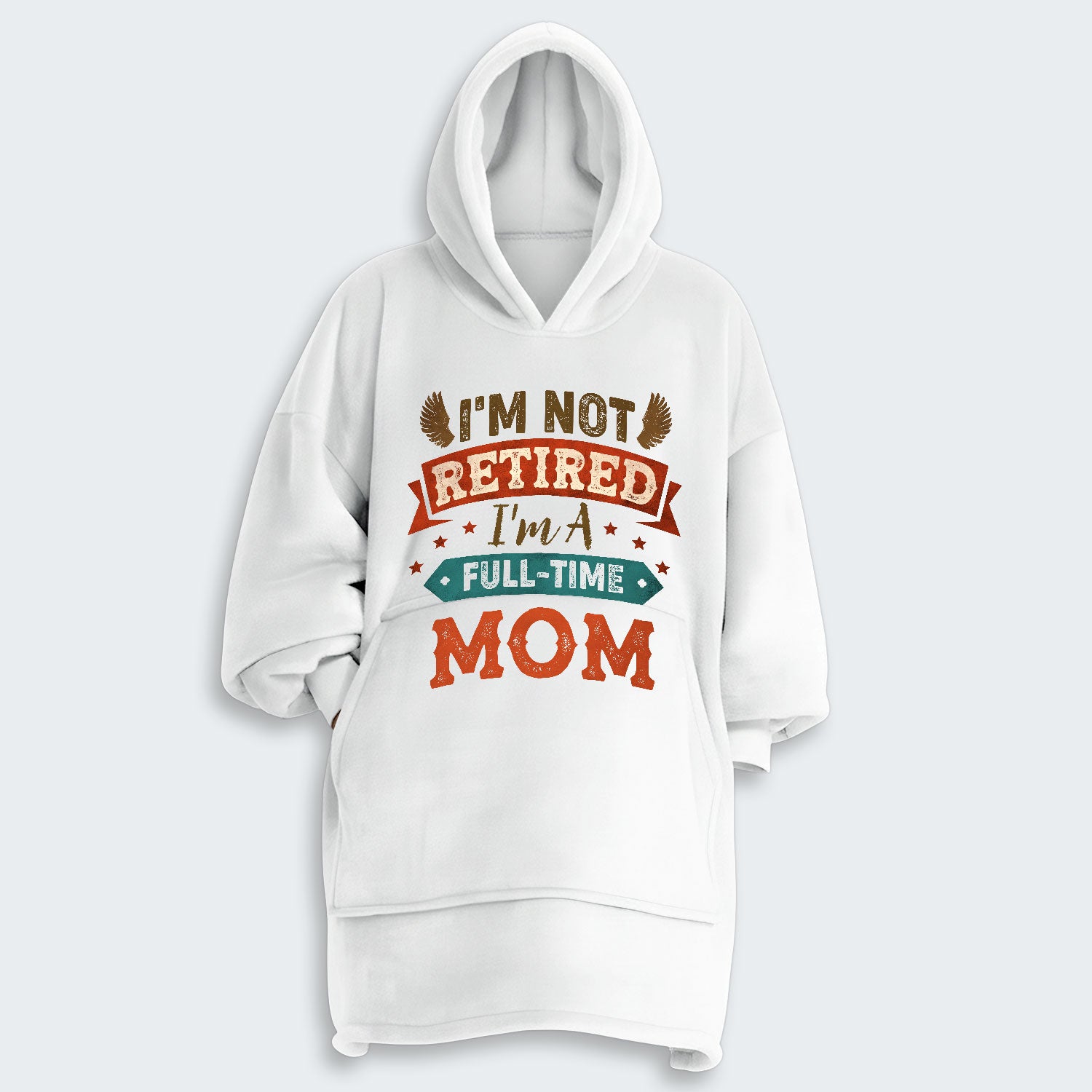 I'm Not Retired I'm A Full-Time Mom Hoodie Blanket 440126