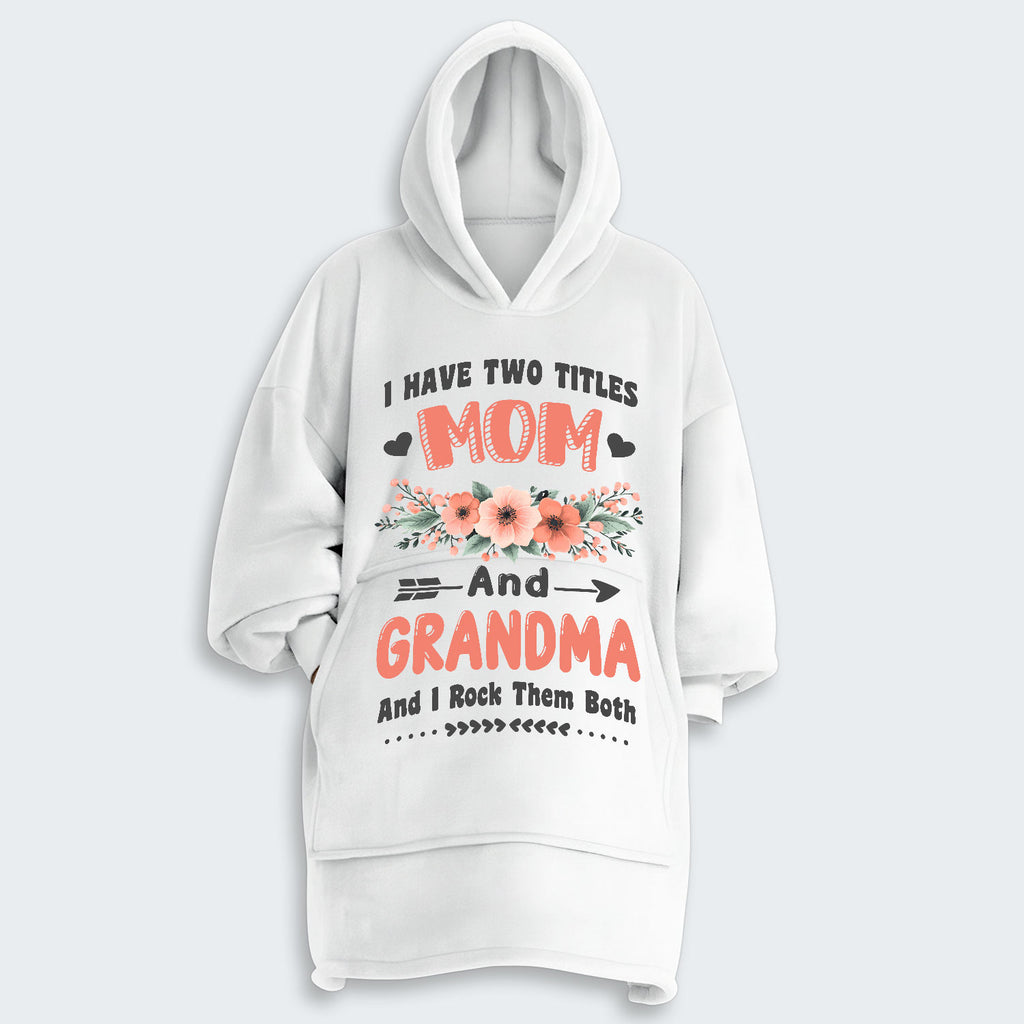 I Have Two Titles Mom And Grandma And I Rock Them Both Hoodie Blanket 110126