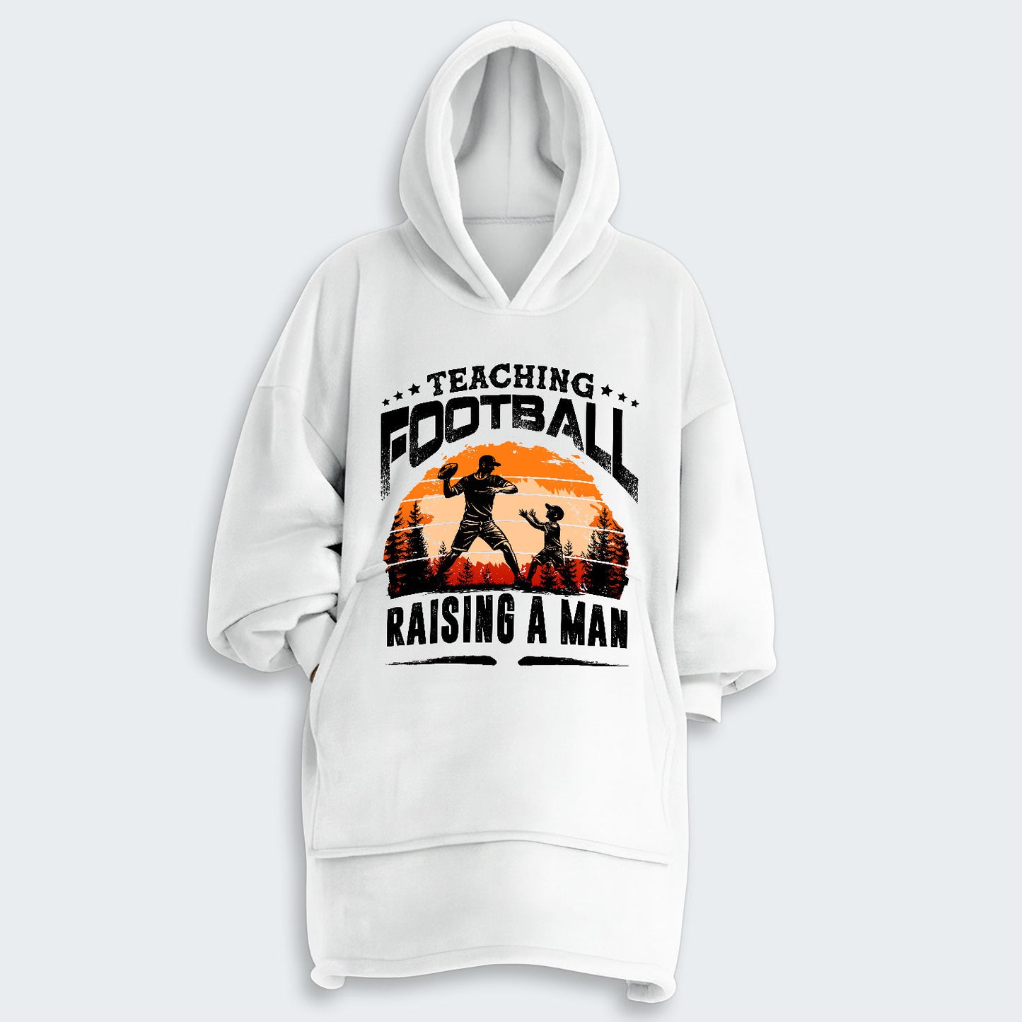 Teaching football. Raising a man. Hoodie Blanket 520126