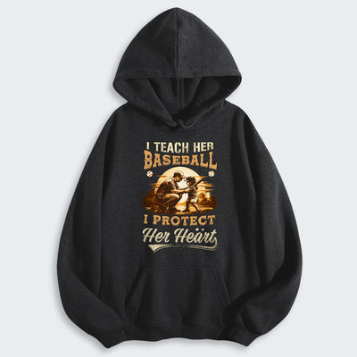 I teach her baseball. I protect her heart. Hoodie 530126