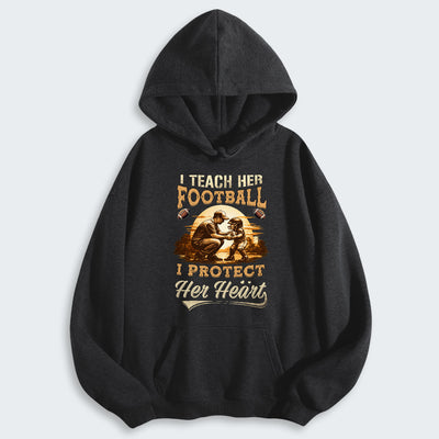 I teach her football. I protect her heart. Hoodie 540126