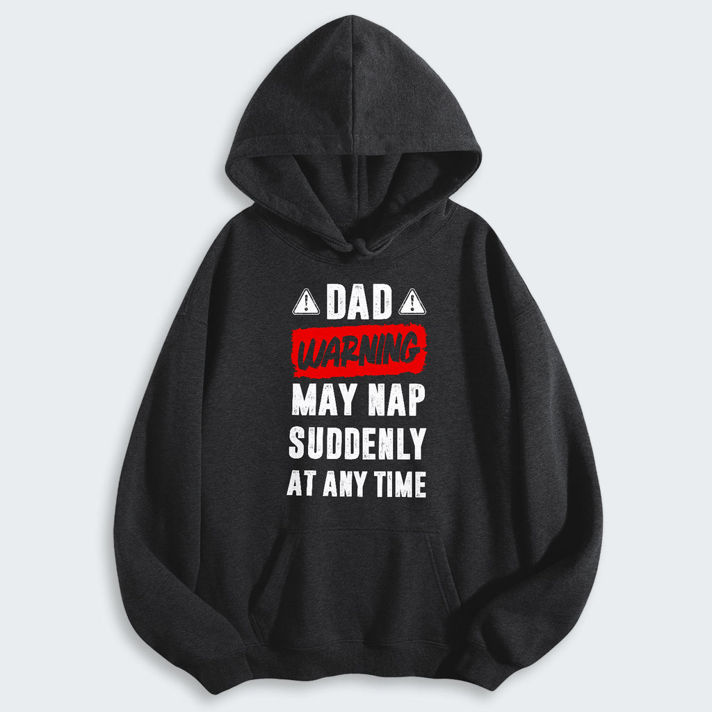 Dad Warning May Nap Suddenly At Any Time Hoodie 400126