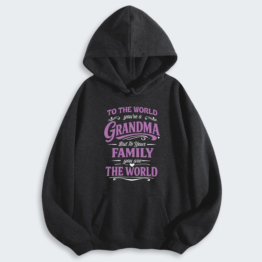 To The World You’re A Grandma But To Your Family You Are The World Hoodie 190126