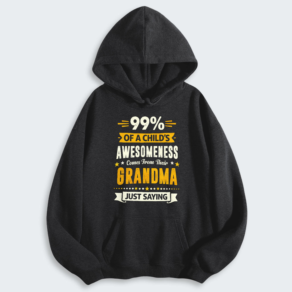 99% of a Child’s Awesomeness Comes From Their Grandma Just Saying Hoodie 160126