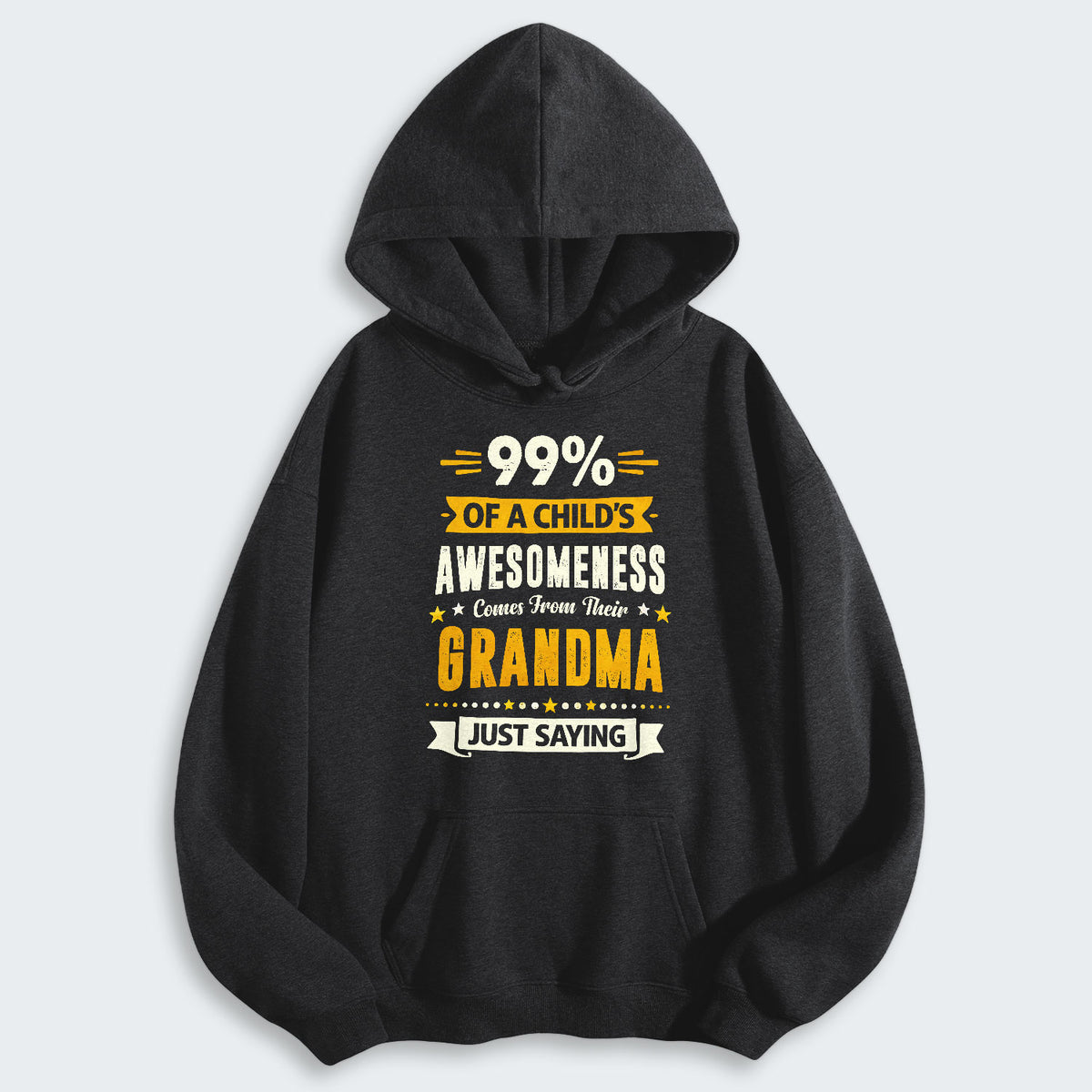 99% of a Child’s Awesomeness Comes From Their Grandma Just Saying Hoodie 160126