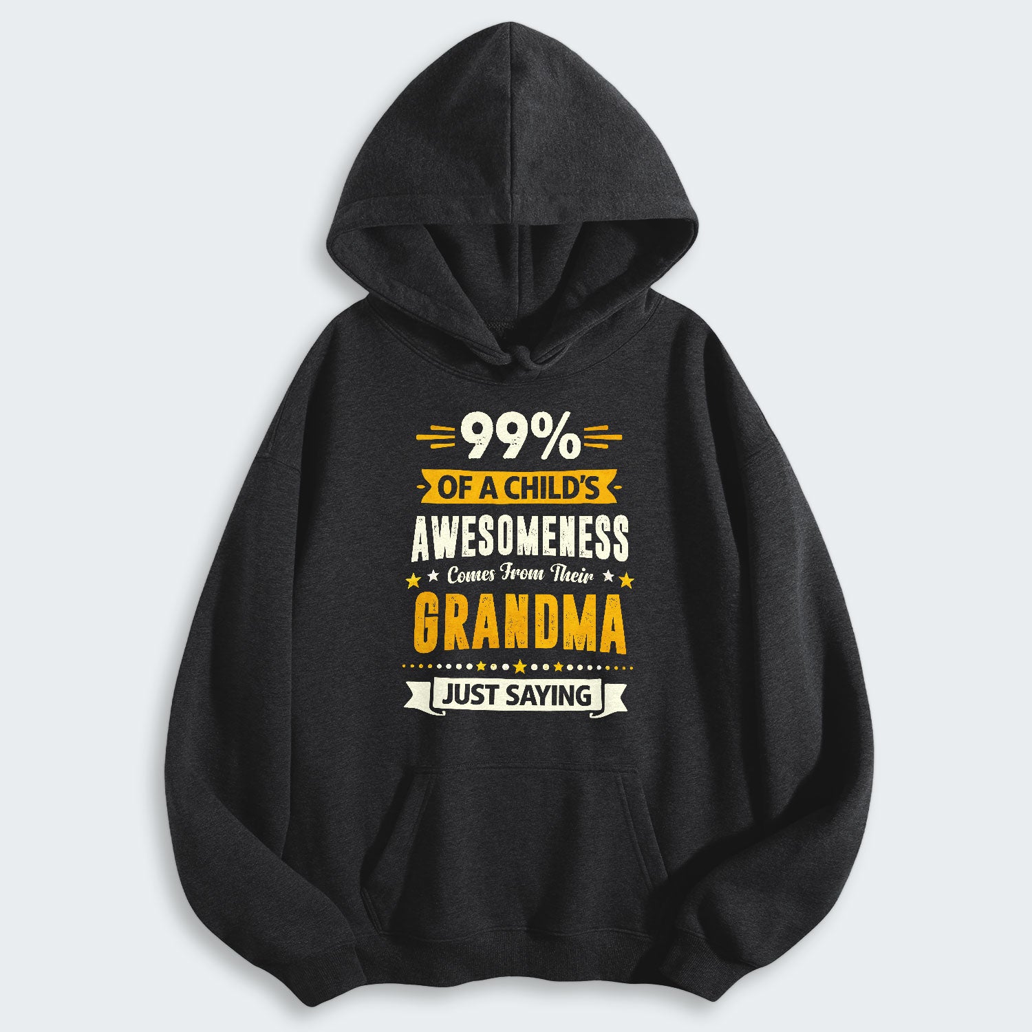 99% of a Child’s Awesomeness Comes From Their Grandma Just Saying Hoodie 160126