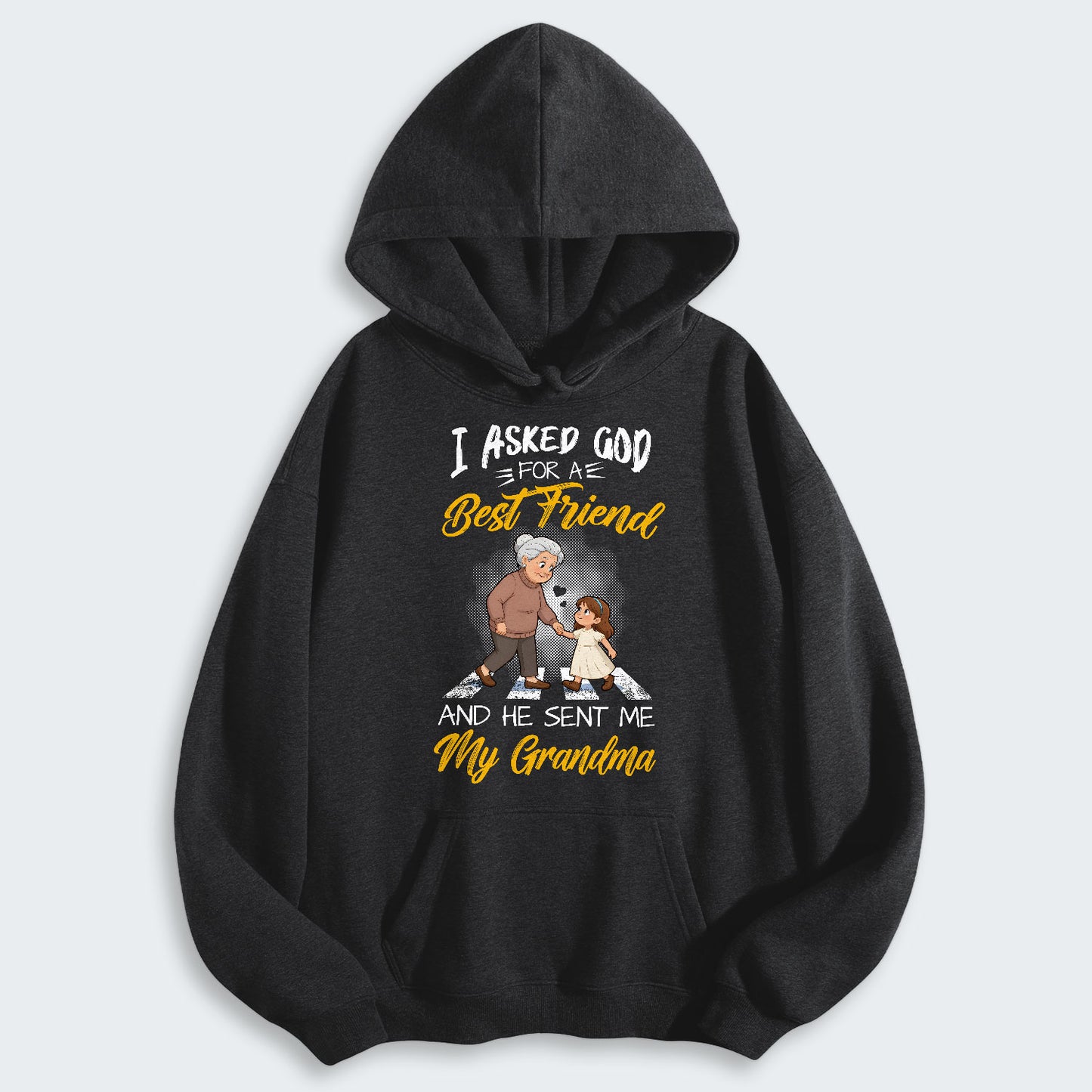 I Asked God For A Best Friend And He Sent Me My Grandma Hoodie 140126