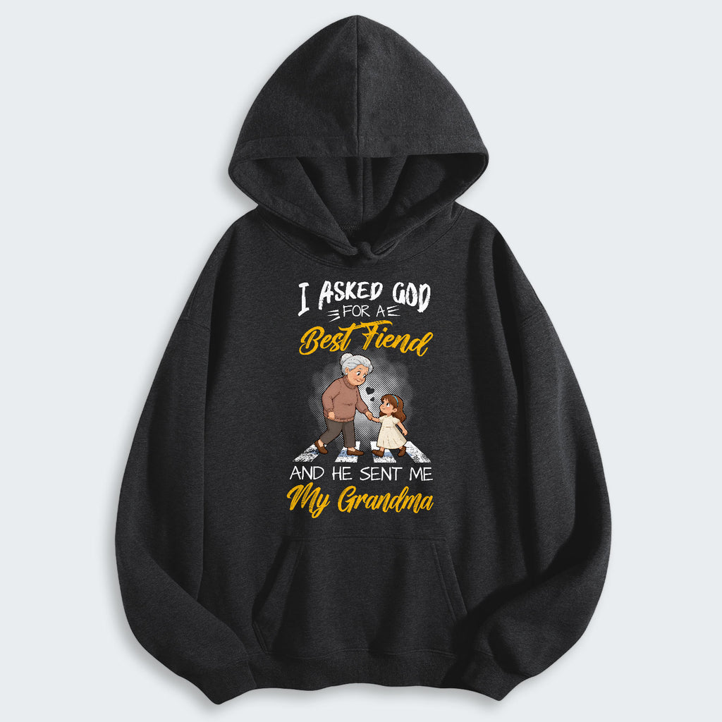 I Asked God For A Best Friend And He Sent Me My Grandma Hoodie 140126