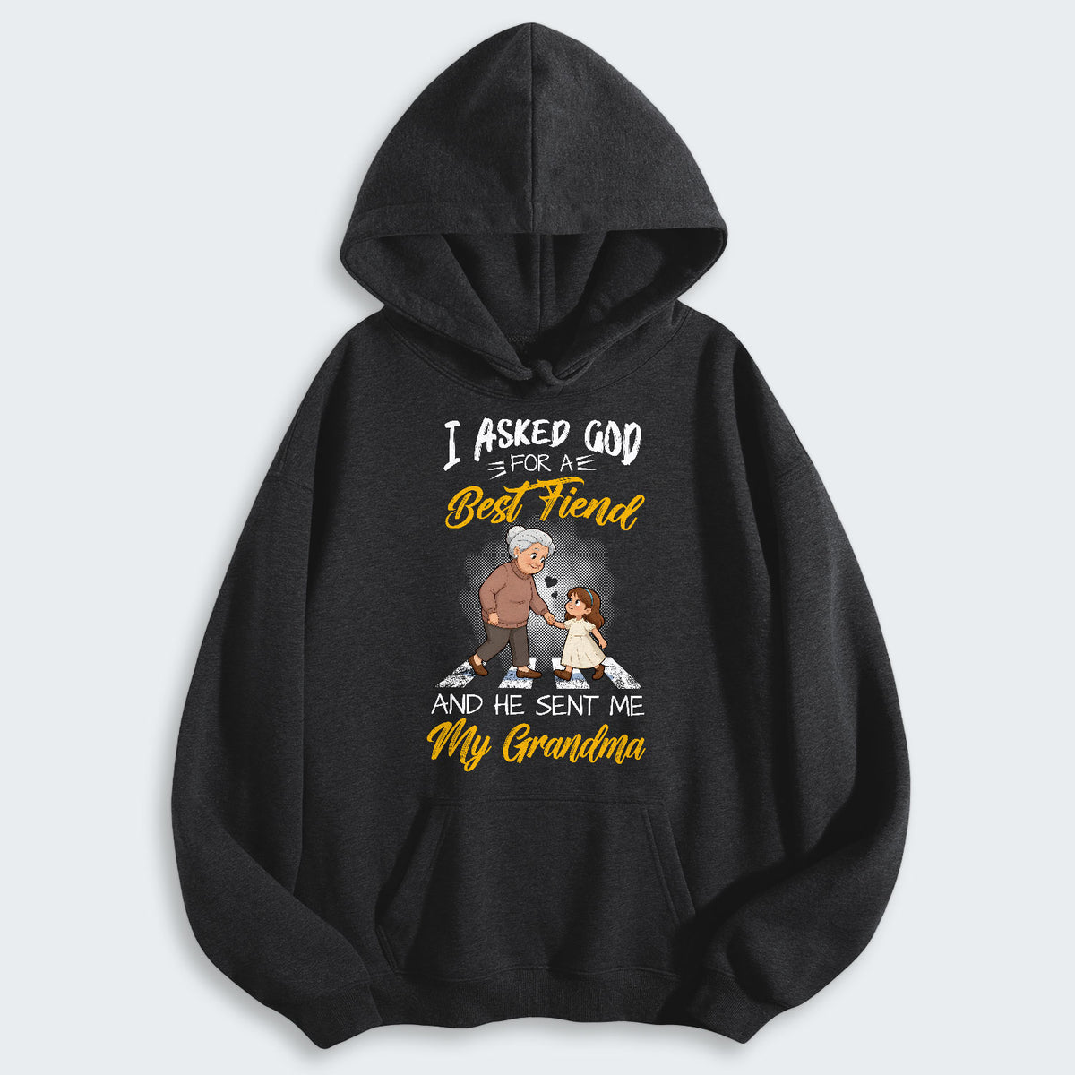 I Asked God For A Best Friend And He Sent Me My Grandma Hoodie 140126