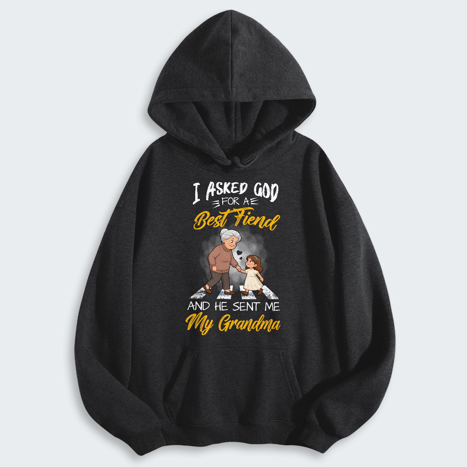 I Asked God For A Best Friend And He Sent Me My Grandma Hoodie 140126