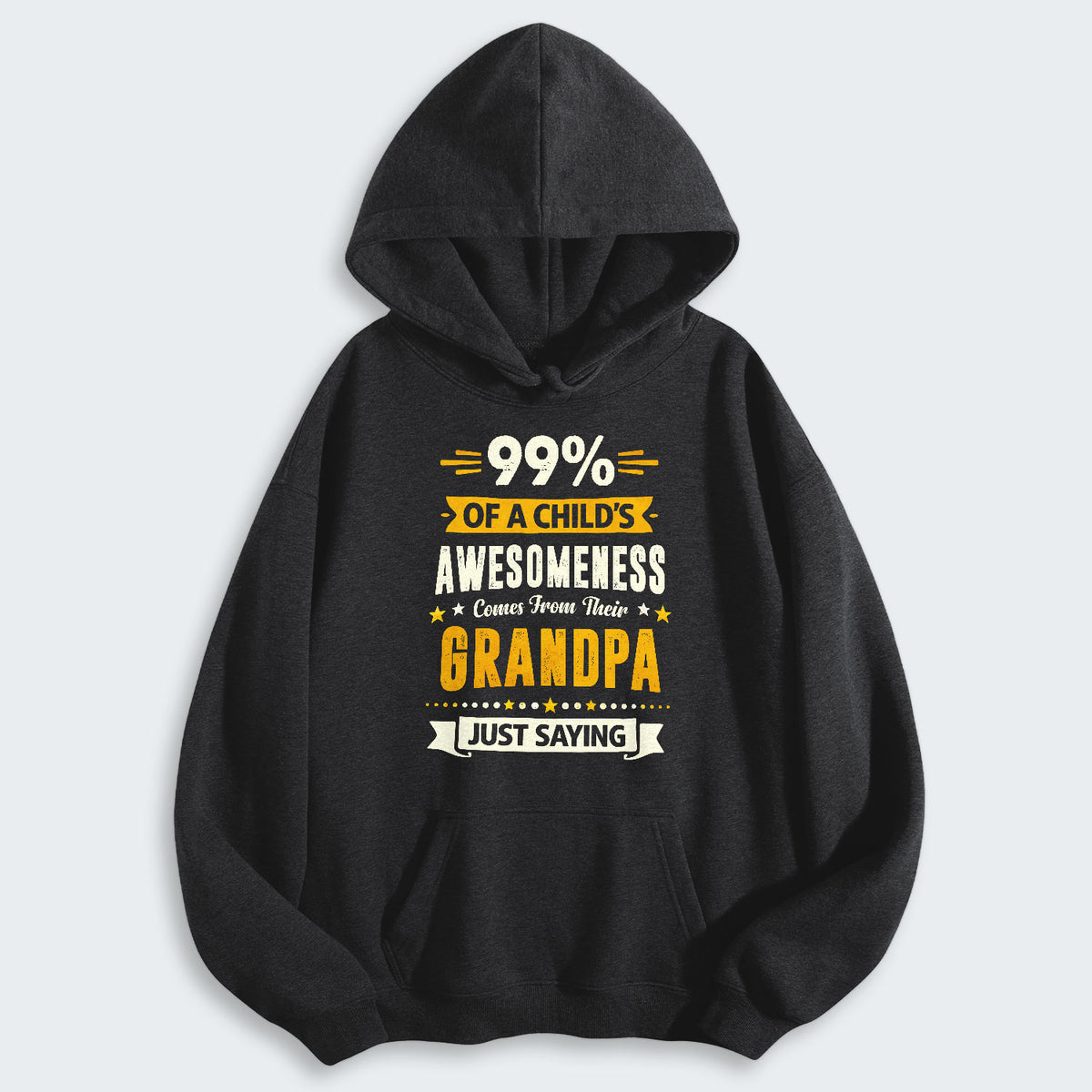 99% of a Child’s Awesomeness Comes From Their Grandpa Just Saying Hoodie 160126