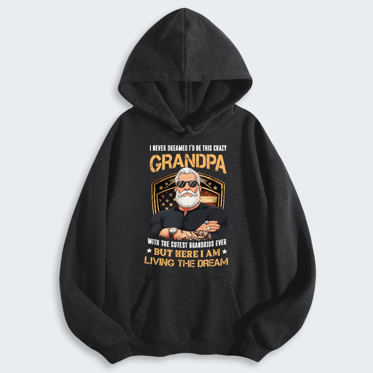 I Never Dreamed I'd Be This Crazy Grandpa Hoodie 230126