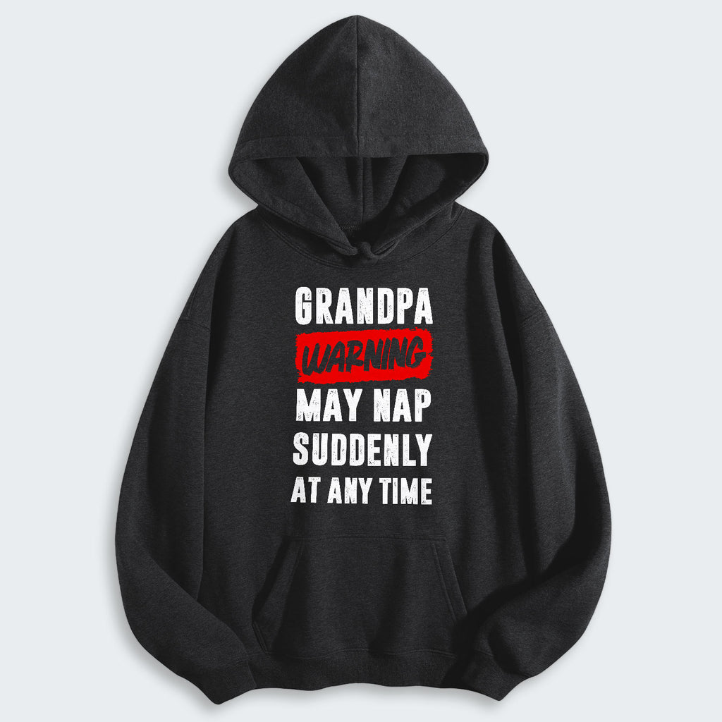 Grandpa Warning May Nap Suddenly At Any Time Hoodie 390126