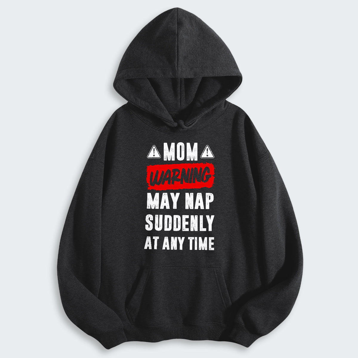 Mom Warning May Nap Suddenly At Any Time Hoodie 400126