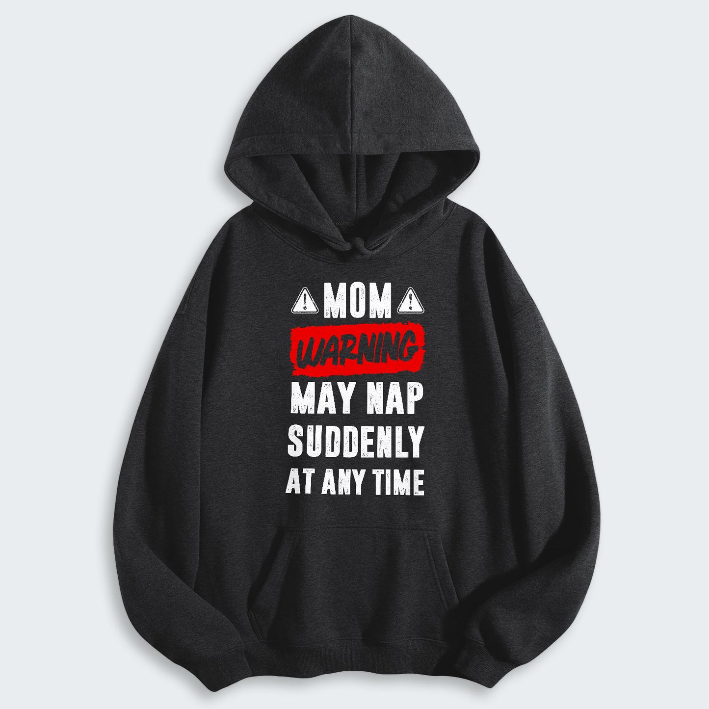 Mom Warning May Nap Suddenly At Any Time Hoodie 400126