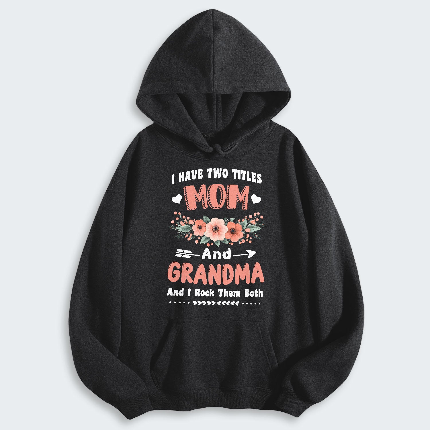 I Have Two Titles Mom And Grandma And I Rock Them Both Hoodie 110126