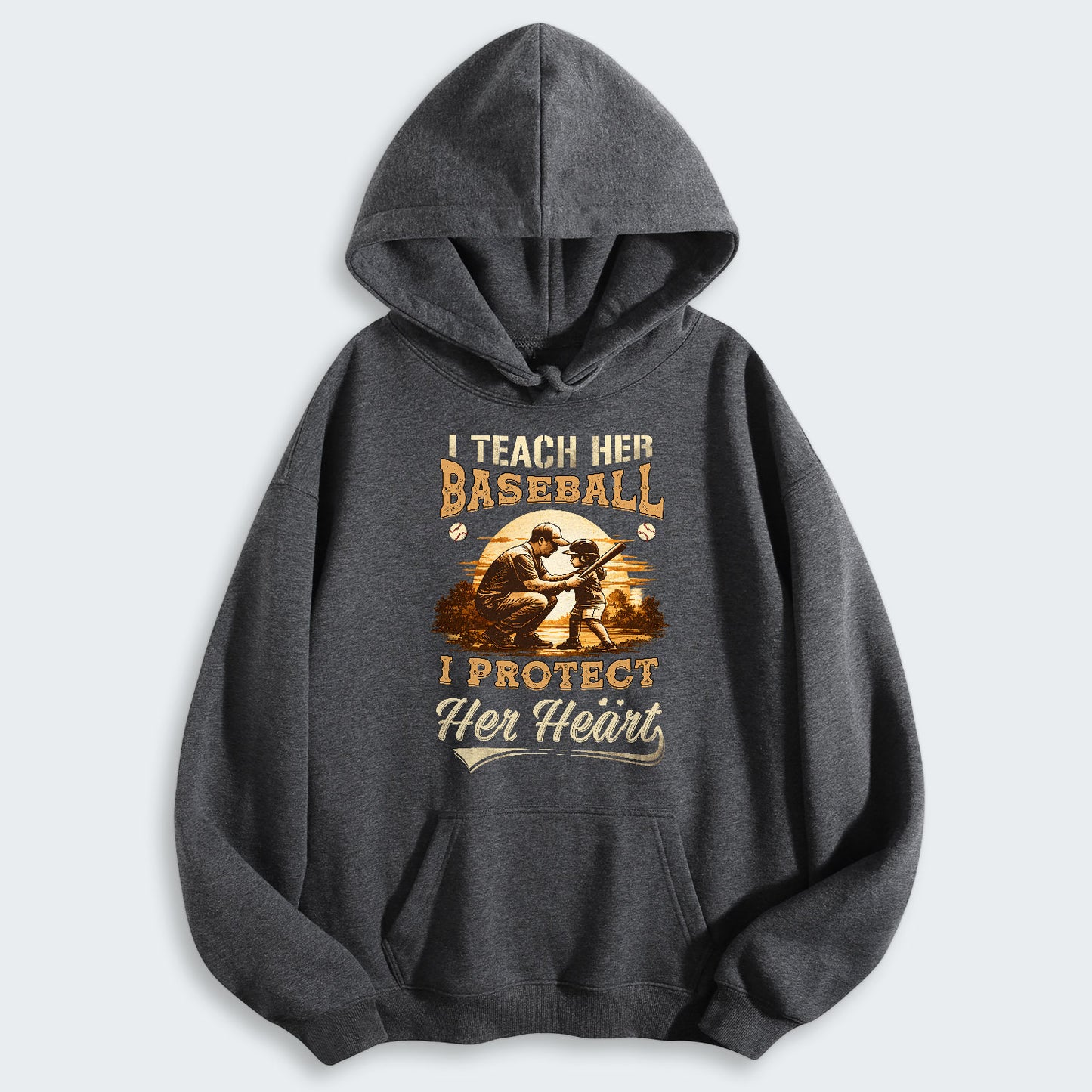 I teach her baseball. I protect her heart. Hoodie 530126