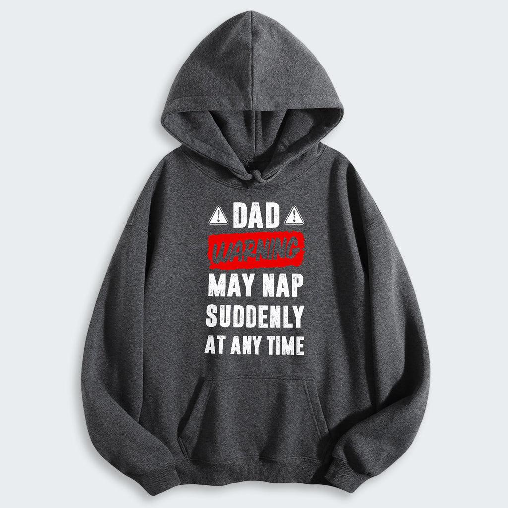 Dad Warning May Nap Suddenly At Any Time Hoodie 400126