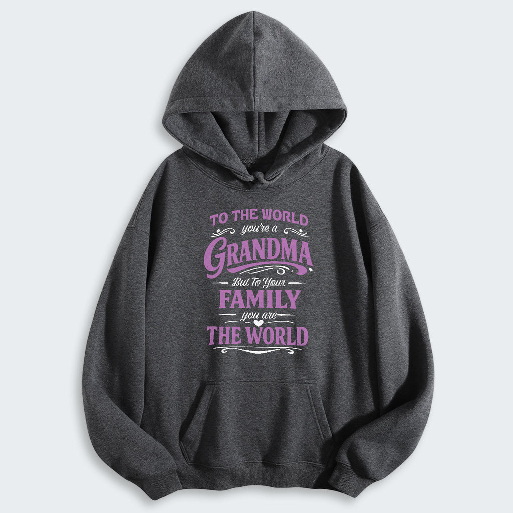 To The World You’re A Grandma But To Your Family You Are The World Hoodie 190126