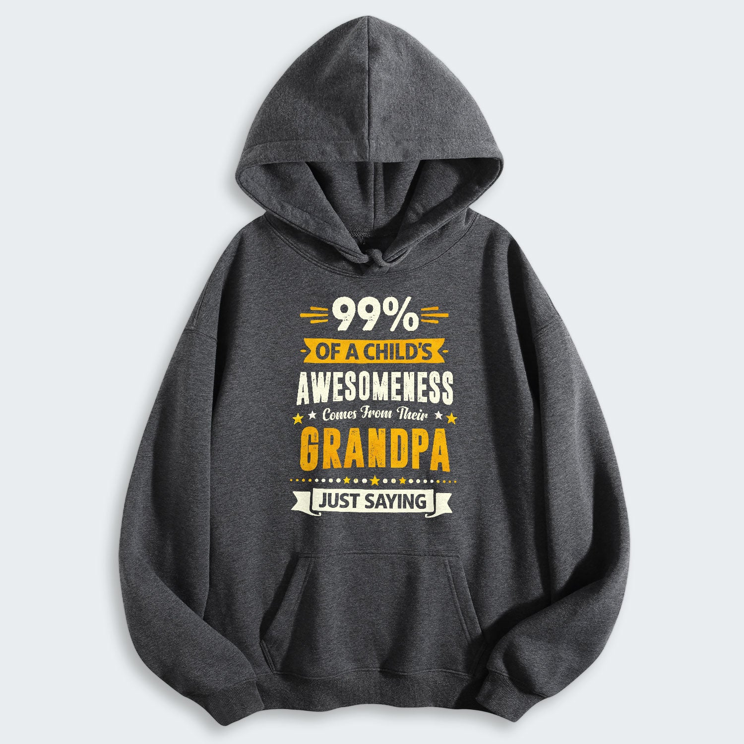 99% of a Child’s Awesomeness Comes From Their Grandpa Just Saying Hoodie 160126