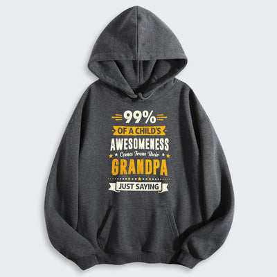 99% of a Child’s Awesomeness Comes From Their Grandpa Just Saying Hoodie 160126