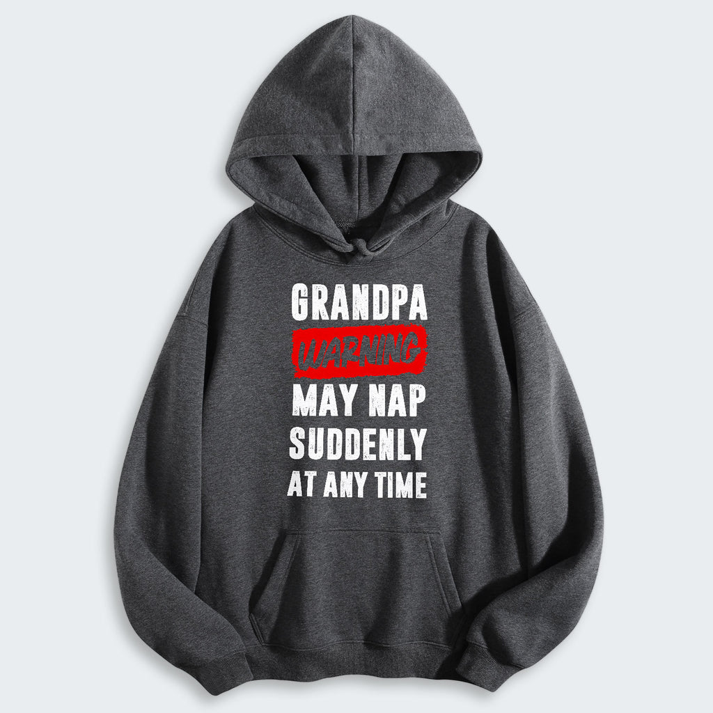 Grandpa Warning May Nap Suddenly At Any Time Hoodie 390126