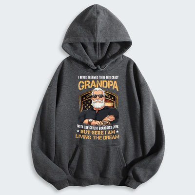 I Never Dreamed I'd Be This Crazy Grandpa Hoodie 230126