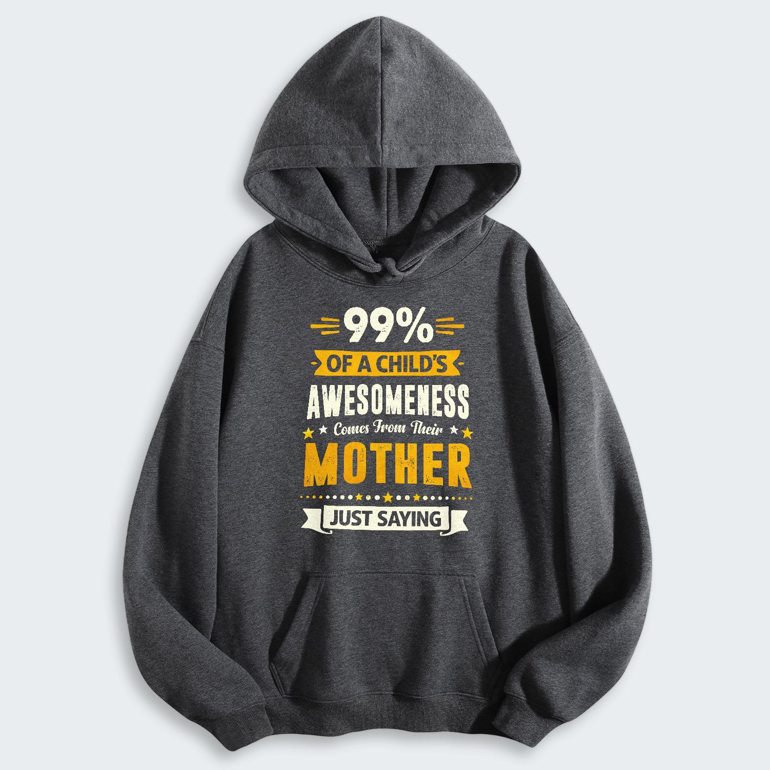 99% of a Child’s Awesomeness Comes From Their Mother Just Saying Hoodie 330126
