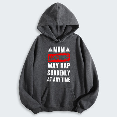 Mom Warning May Nap Suddenly At Any Time Hoodie 400126