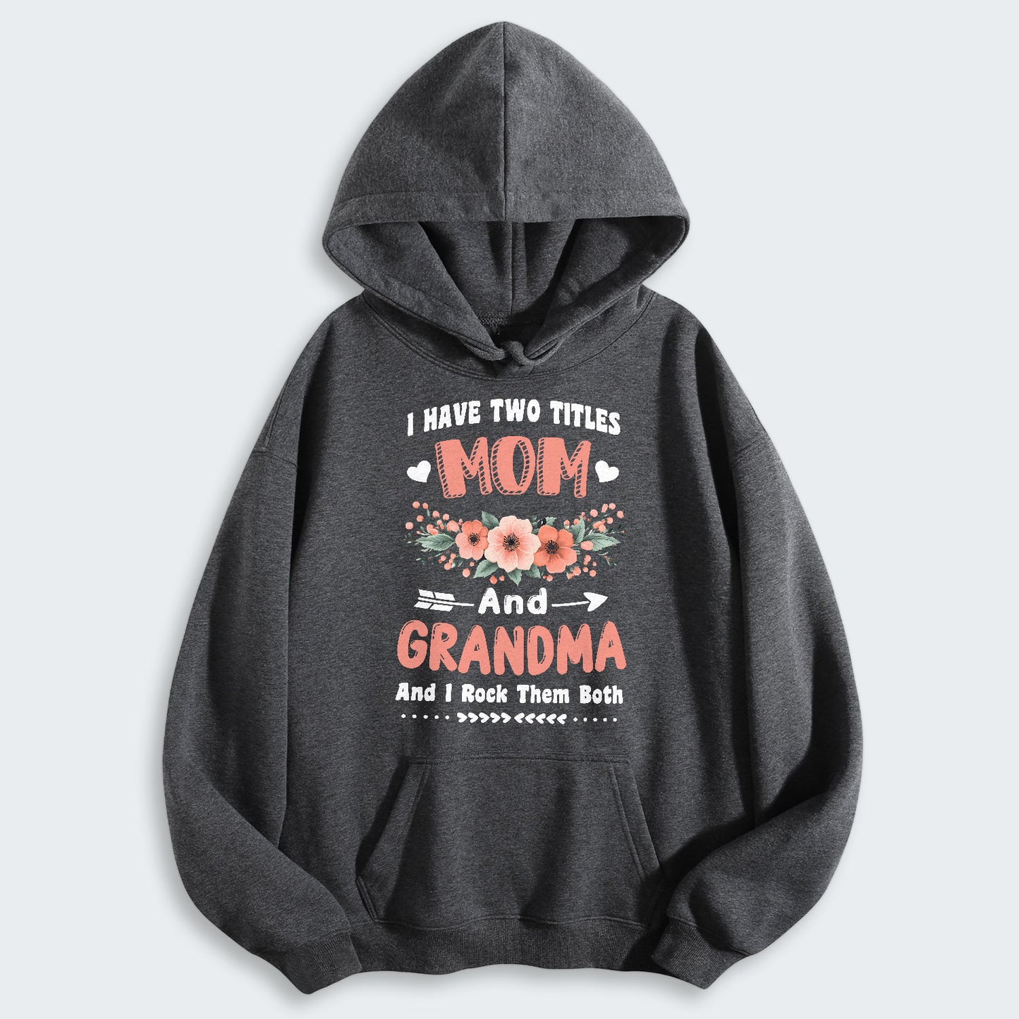 I Have Two Titles Mom And Grandma And I Rock Them Both Hoodie 110126