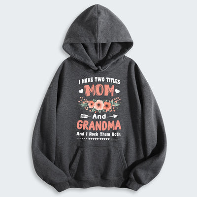 I Have Two Titles Mom And Grandma And I Rock Them Both Hoodie 110126