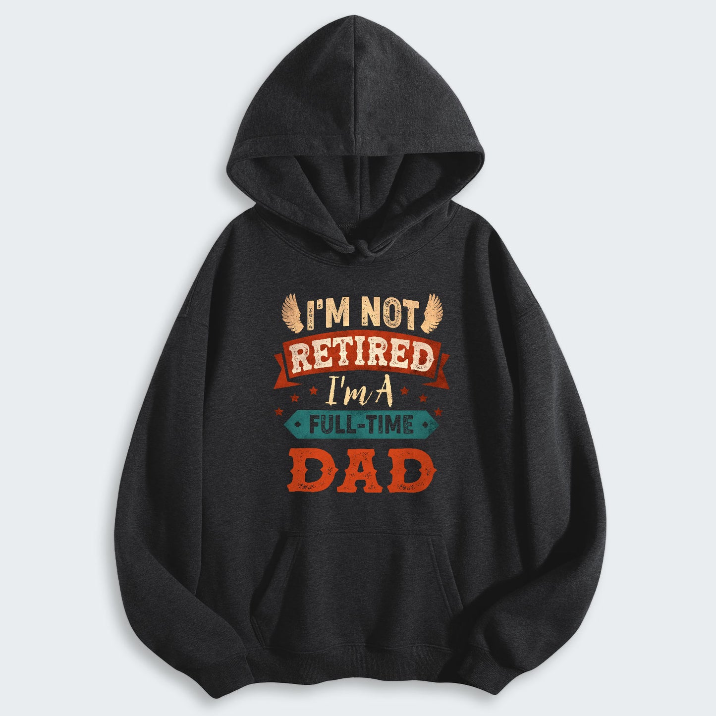 I'm Not Retired I'm A Full-Time Dad Hoodie 440126