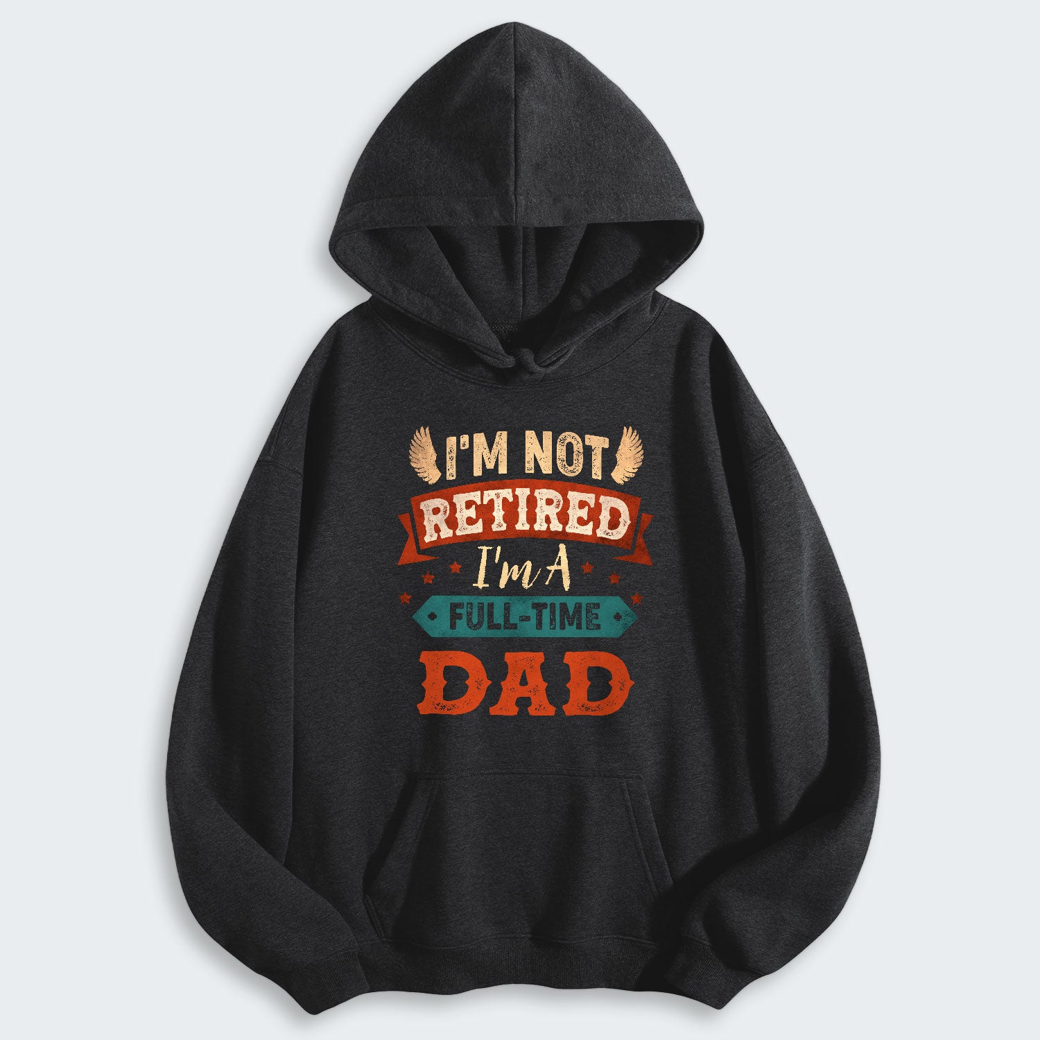 I'm Not Retired I'm A Full-Time Dad Hoodie 440126