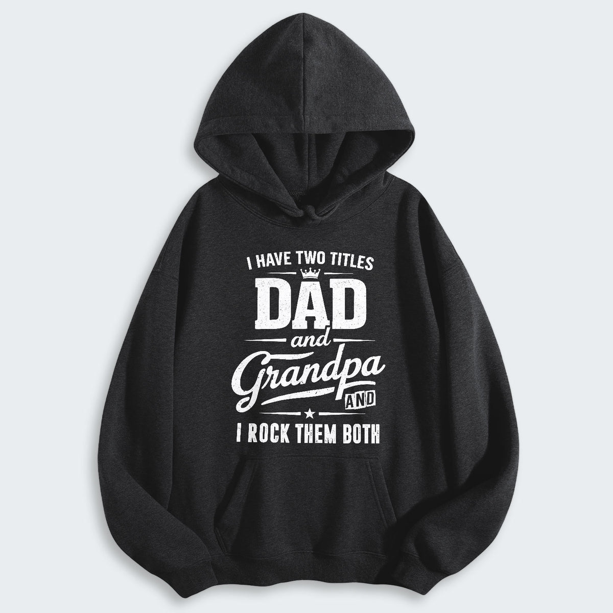 I Have Two Titles Dad And Grandpa And I Rock Them Both Hoodie 290126